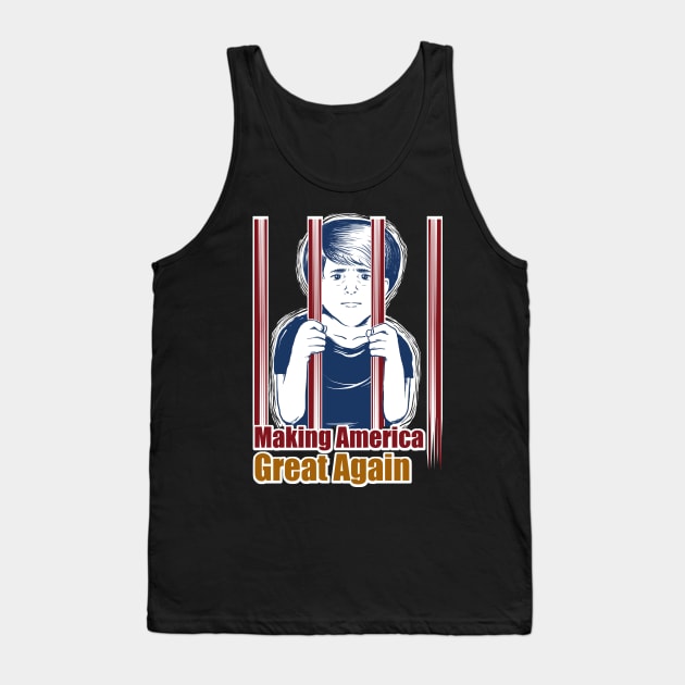 Kids in Cages AntiTrump Making America Great Again Tank Top by BubbleMench